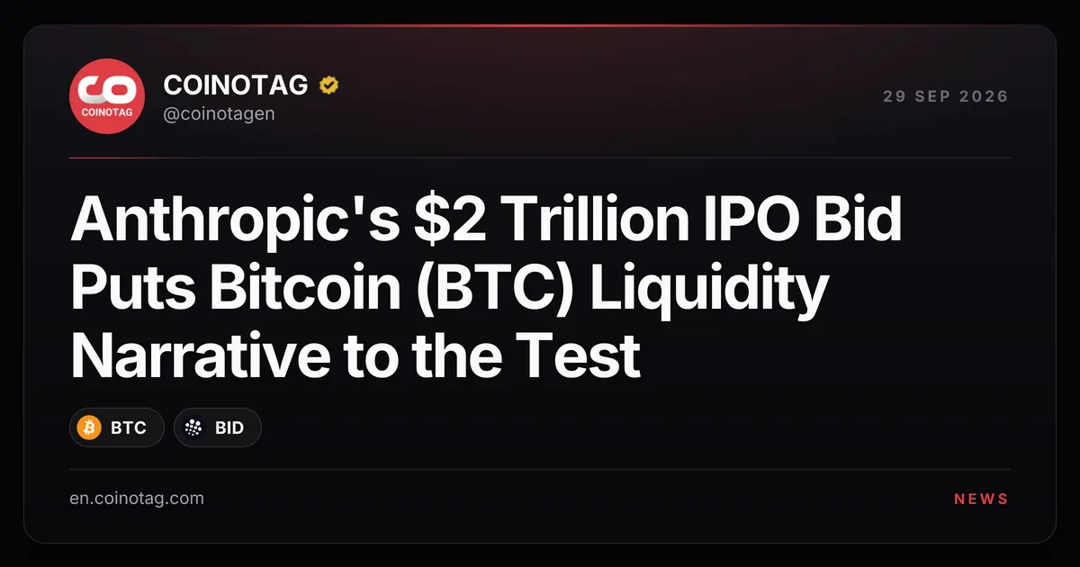 Anthropic's $2 Trillion IPO Bid Puts Bitcoin (BTC) Liquidity Narrative to the Test