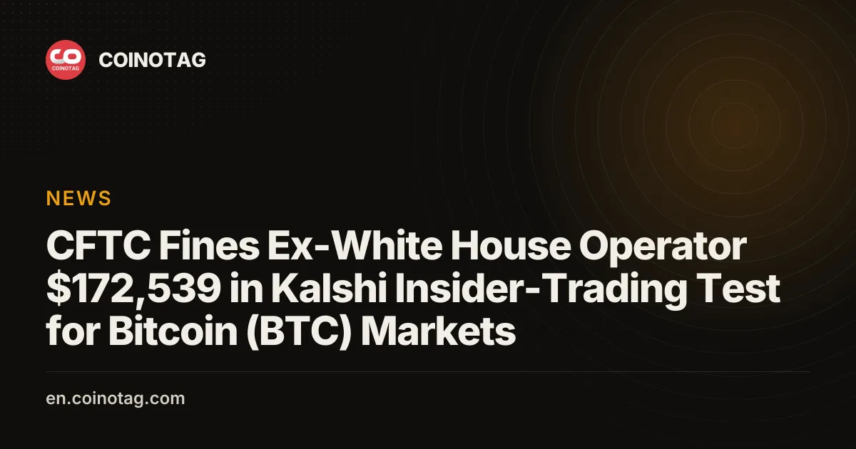 CFTC Fines Ex-White House Operator $172,539 in Kalshi Case - COINOTAG