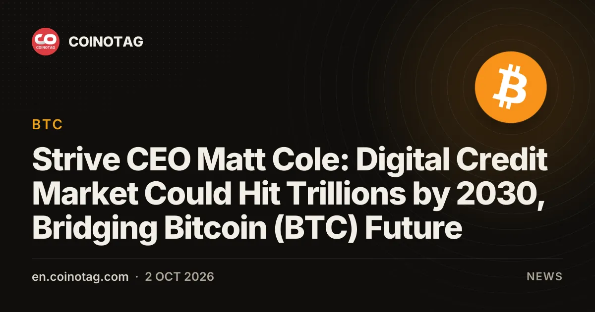 Strive CEO Matt Cole: Digital Credit Market Could Hit Trillions by 2030, Bridging Bitcoin (BTC) Future