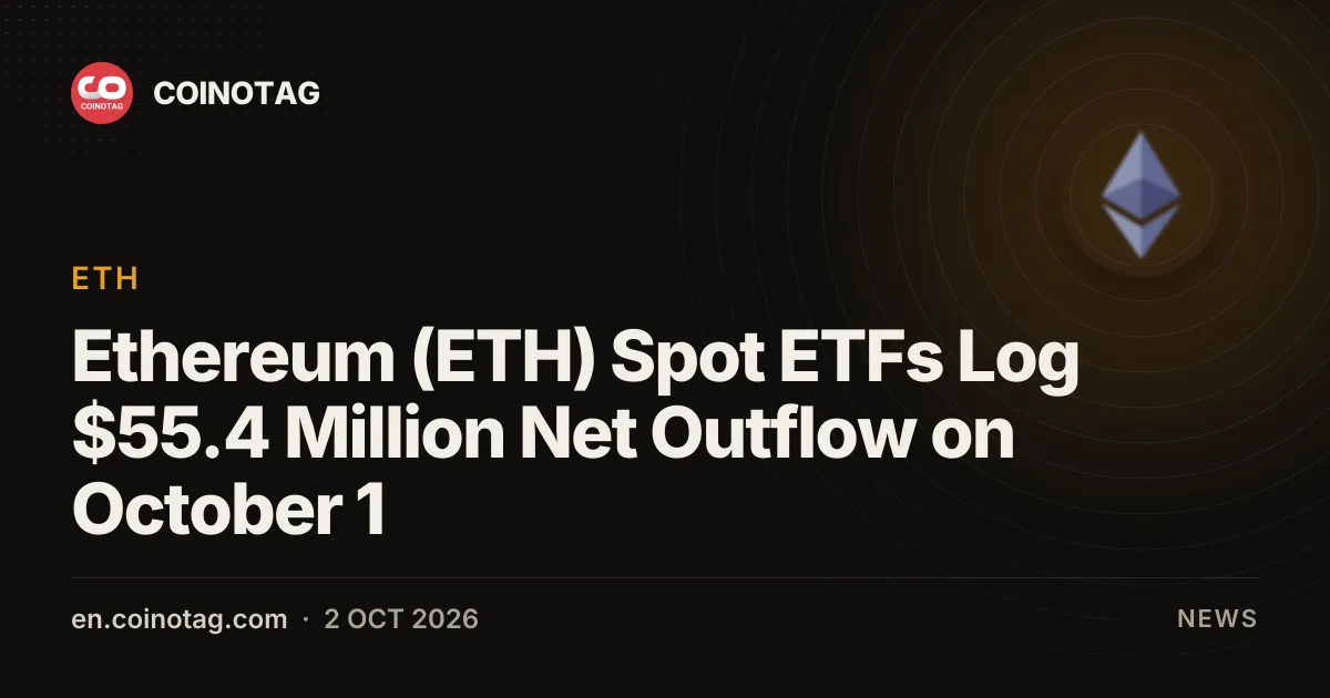 Ethereum (ETH) Spot ETFs Log $55.4 Million Net Outflow on October 1