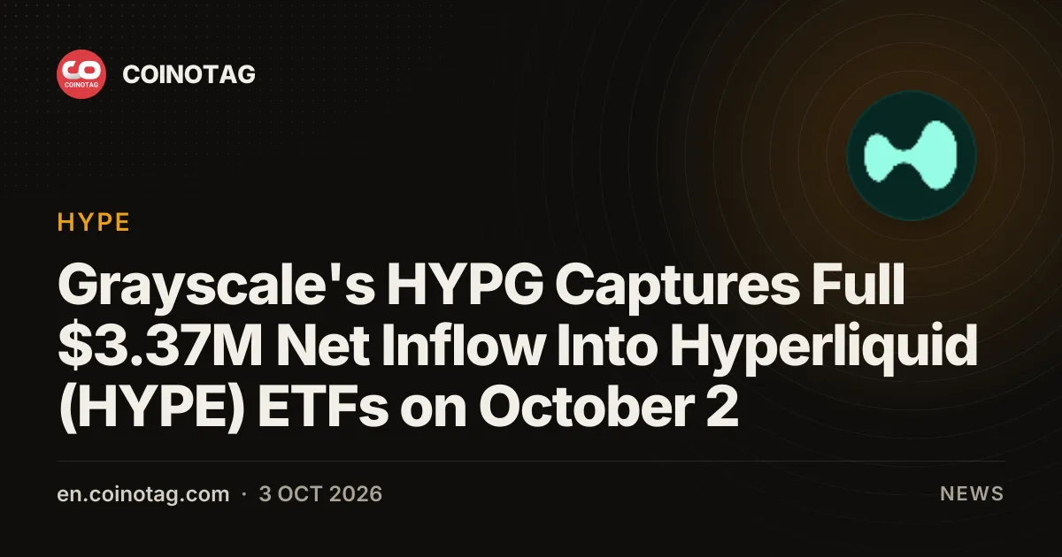 Grayscale's HYPG Captures Full $3.37M Net Inflow Into Hyperliquid (HYPE) ETFs on October 2
