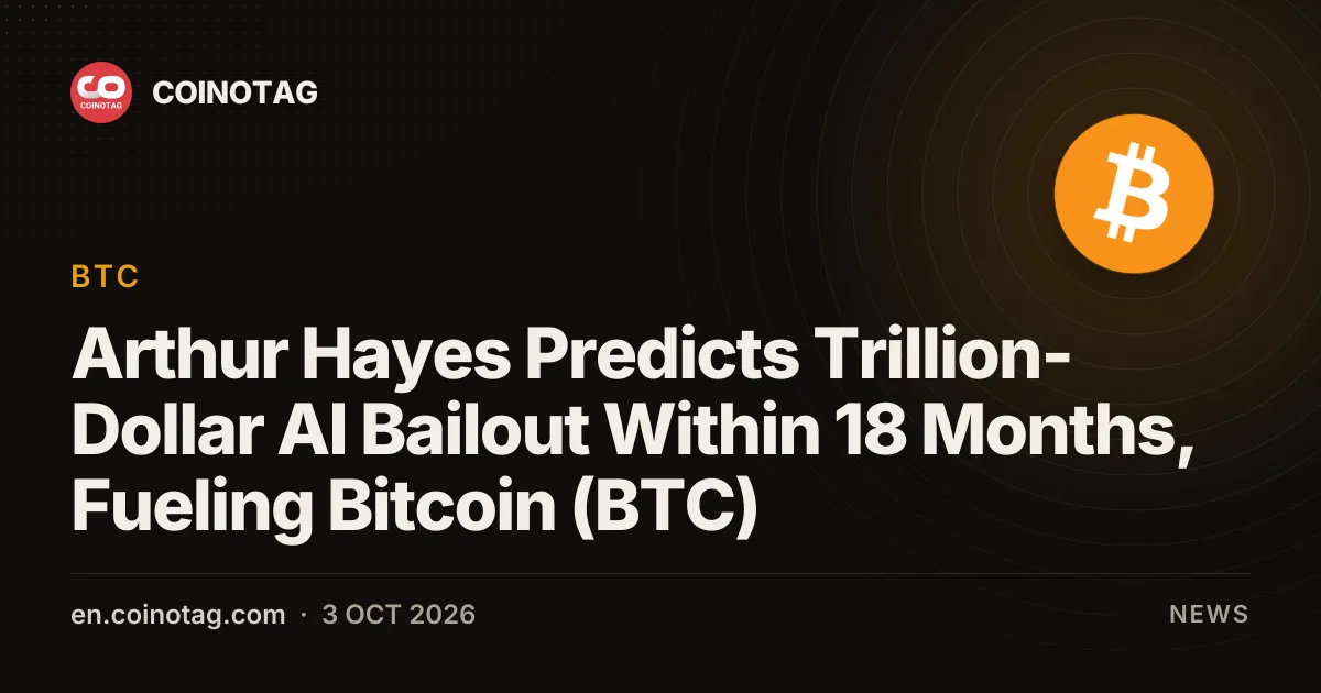 Arthur Hayes Predicts Trillion-Dollar AI Bailout Within 18 Months, Fueling Bitcoin (BTC)