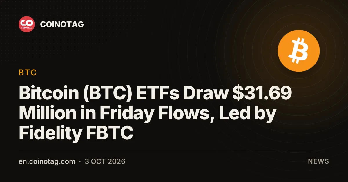 Bitcoin (BTC) ETFs Draw $31.69 Million in Friday Flows, Led by Fidelity FBTC