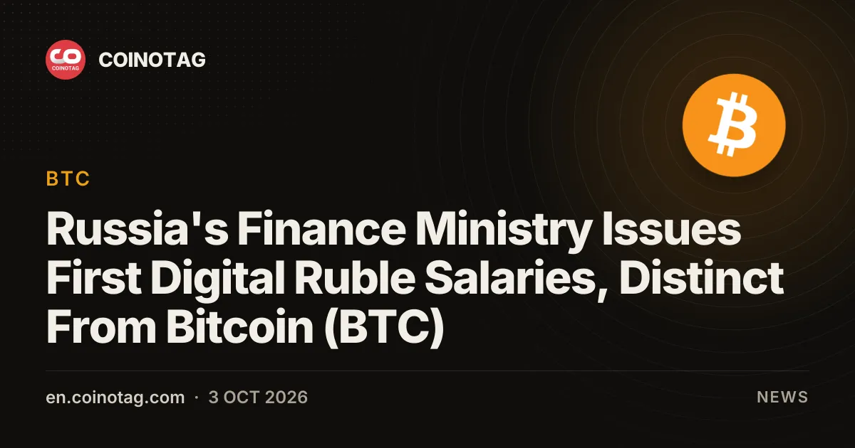Russia's Finance Ministry Issues First Digital Ruble Salaries, Distinct From Bitcoin (BTC)