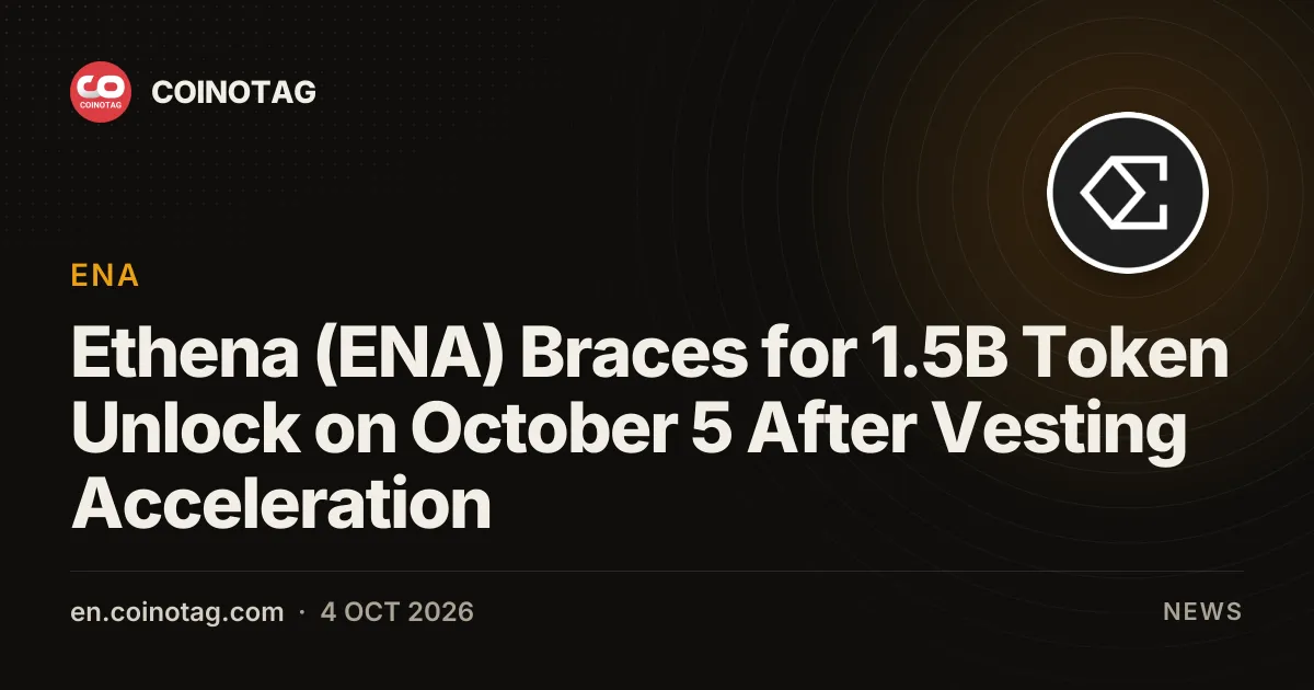 Ethena (ENA) Braces for 1.5B Token Unlock on October 5 After Vesting Acceleration
