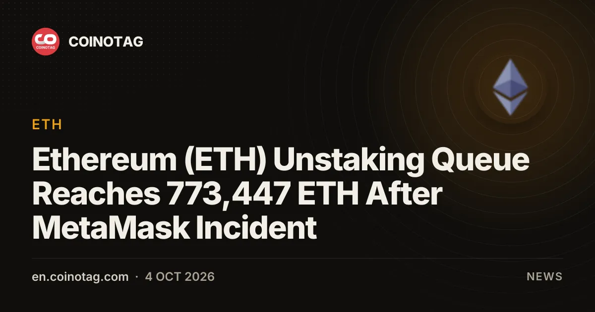 Ethereum (ETH) Unstaking Queue Reaches 773,447 ETH After MetaMask Incident
