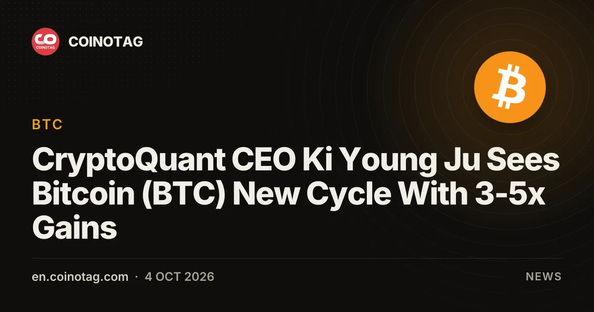 CryptoQuant CEO Ki Young Ju Sees Bitcoin (BTC) New Cycle With 3-5x Gains