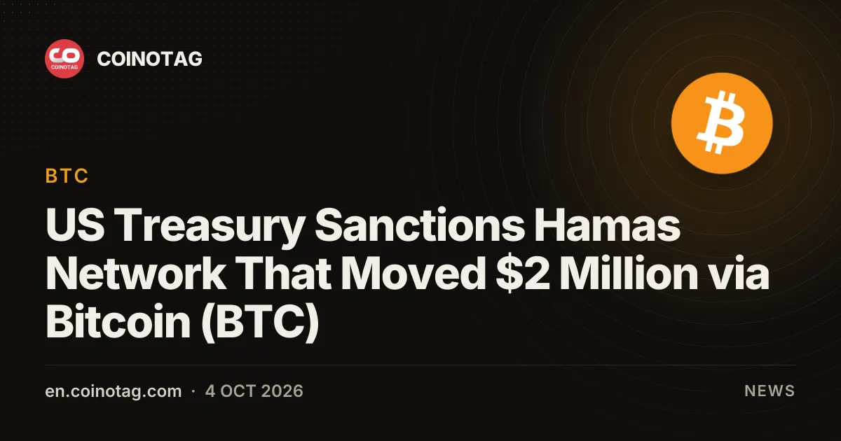 US Treasury Sanctions Hamas Network That Moved $2 Million via Bitcoin (BTC)