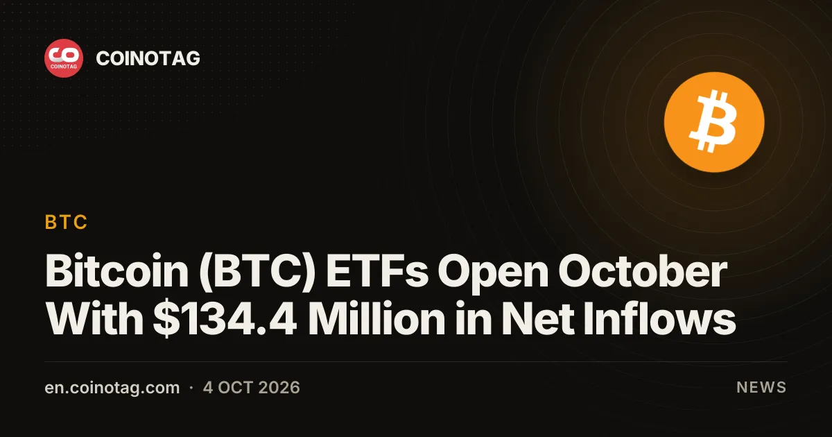 Bitcoin (BTC) ETFs Open October With $134.4 Million in Net Inflows