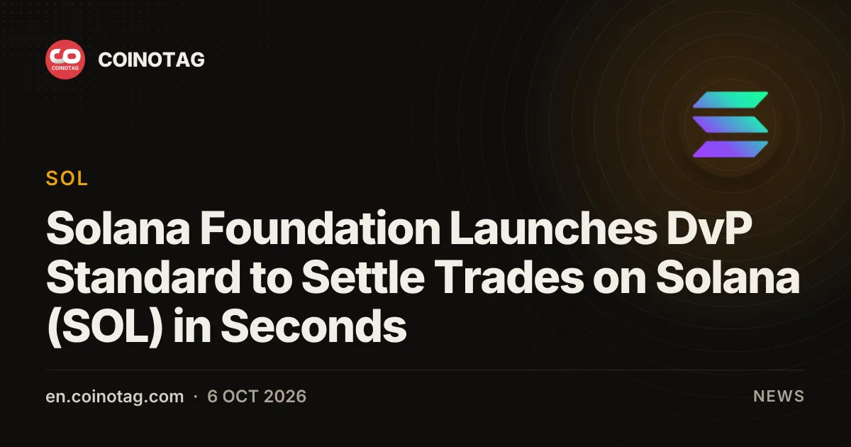 Solana Foundation Launches DvP Standard to Settle Trades on Solana (SOL) in Seconds