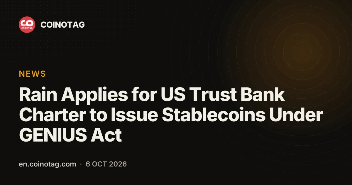 Rain Applies for US Trust Bank Charter to Issue Stablecoins Under GENIUS Act