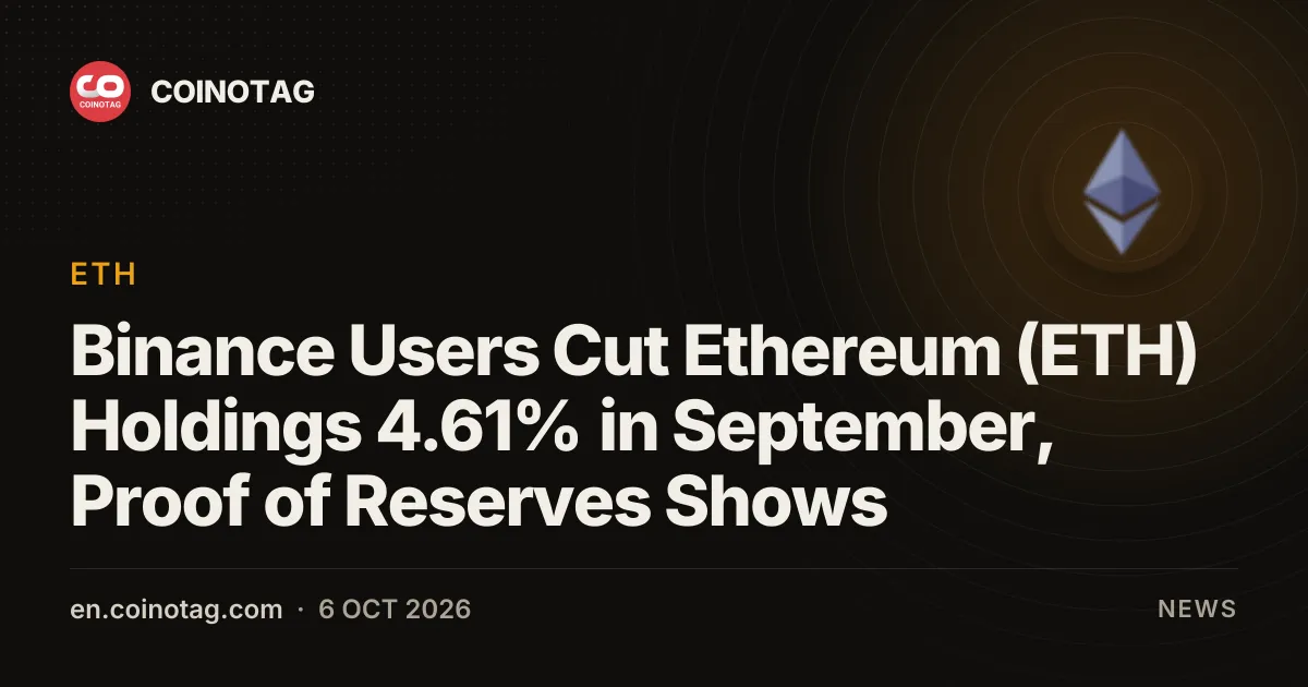 Binance Users Cut Ethereum (ETH) Holdings 4.61% in September, Proof of Reserves Shows