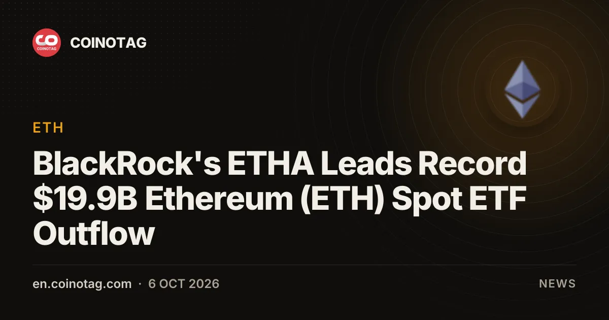 BlackRock's ETHA Leads Record $19.9B Ethereum (ETH) Spot ETF Outflow