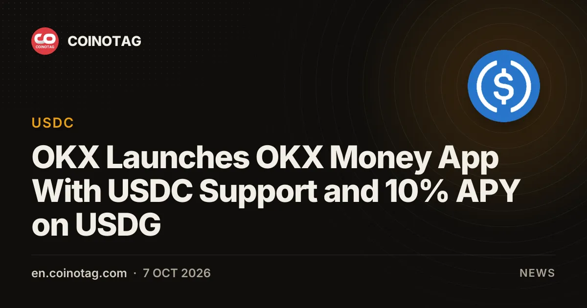OKX Launches OKX Money App With USDC Support and 10% APY on USDG