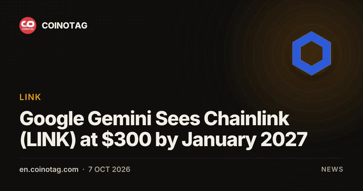 Google Gemini Sees Chainlink (LINK) at $300 by January 2027