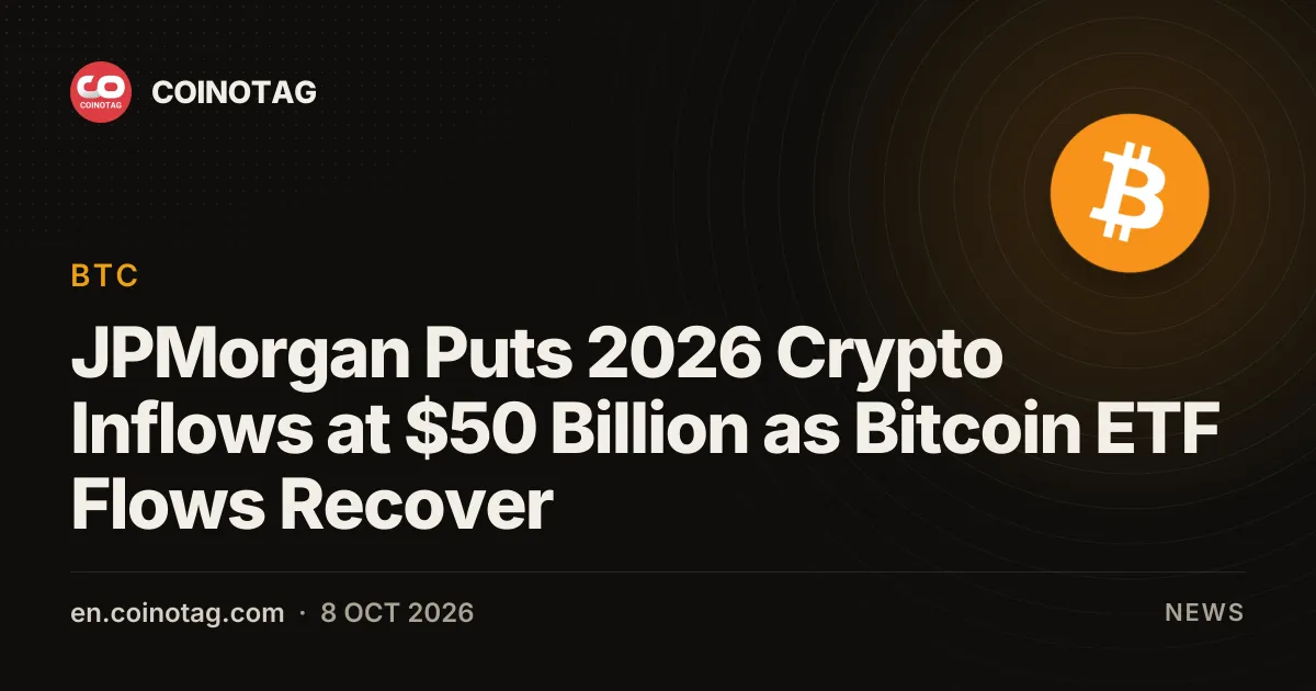 JPMorgan Puts 2026 Crypto Inflows at $50 Billion as Bitcoin ETF Flows Recover