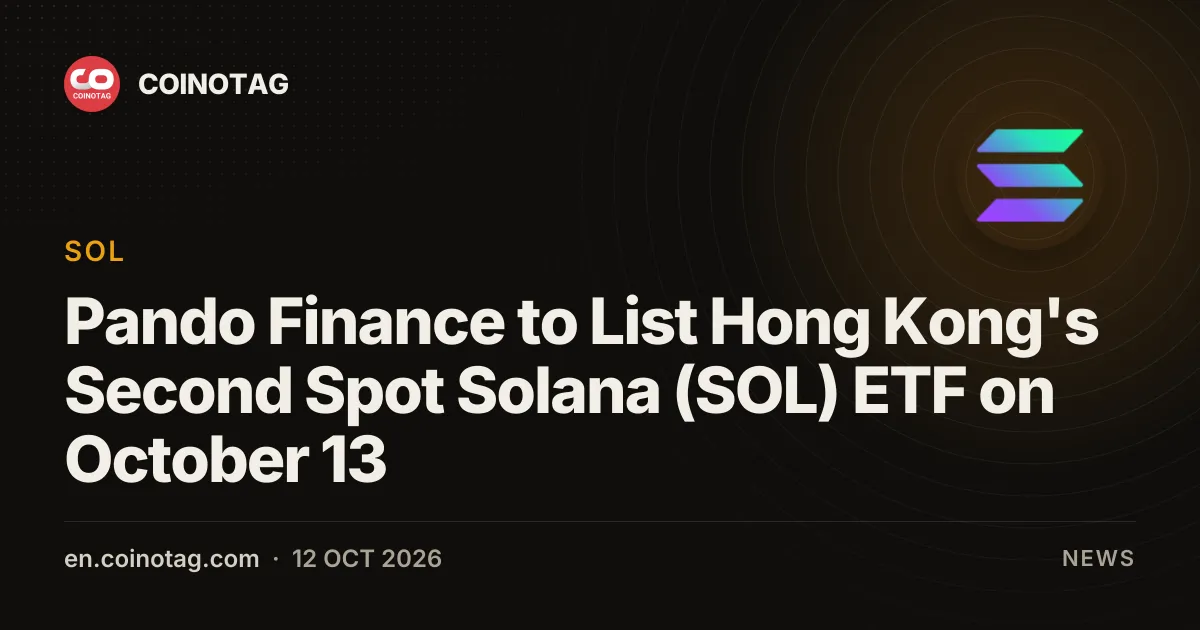 Pando Finance to List Hong Kong's Second Spot Solana (SOL) ETF on October 13