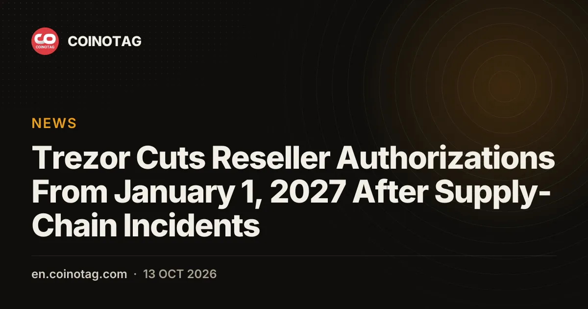 Trezor Cuts Reseller Authorizations From January 1, 2027 After Supply-Chain Incidents