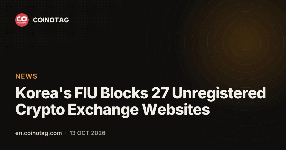 Korea's FIU Blocks 27 Unregistered Crypto Exchange Websites