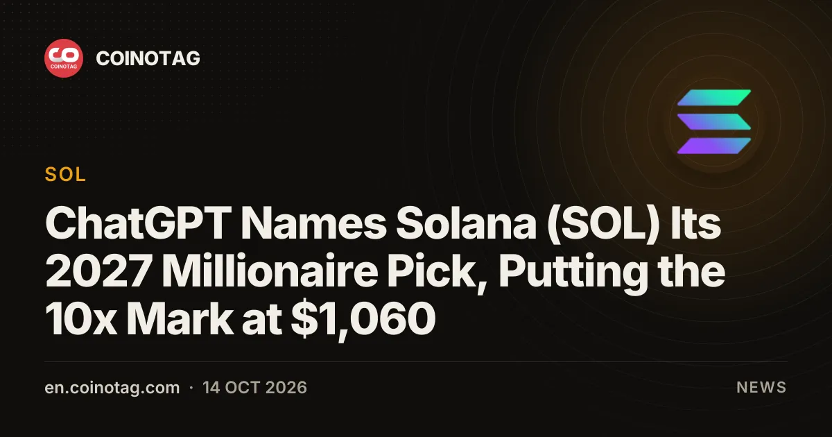 ChatGPT Names Solana (SOL) Its 2027 Millionaire Pick, Putting the 10x Mark at $1,060