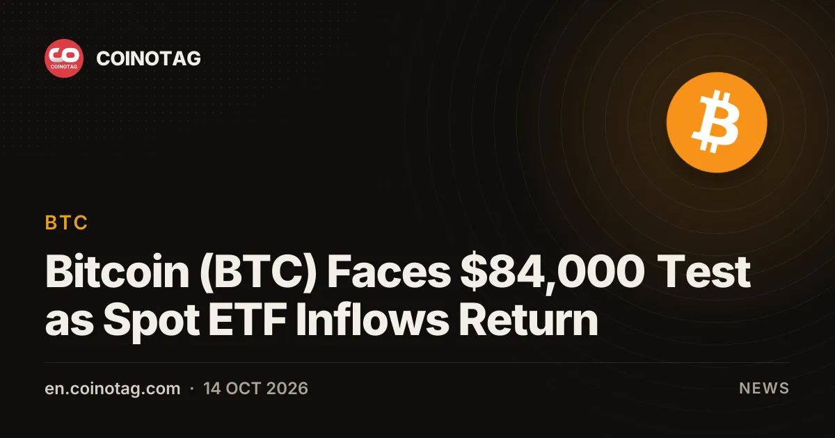 Bitcoin (BTC) Faces $84,000 Test as Spot ETF Inflows Return