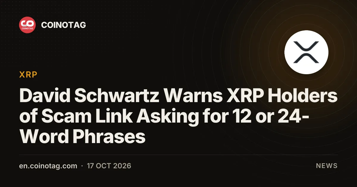 David Schwartz Warns XRP Holders of Scam Link Asking for 12 or 24-Word Phrases