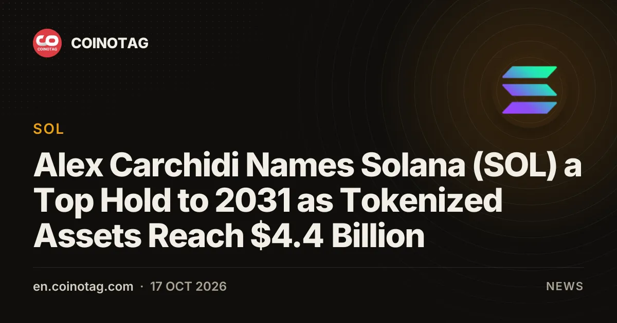 Alex Carchidi Names Solana (SOL) a Top Hold to 2031 as Tokenized Assets Reach $4.4 Billion