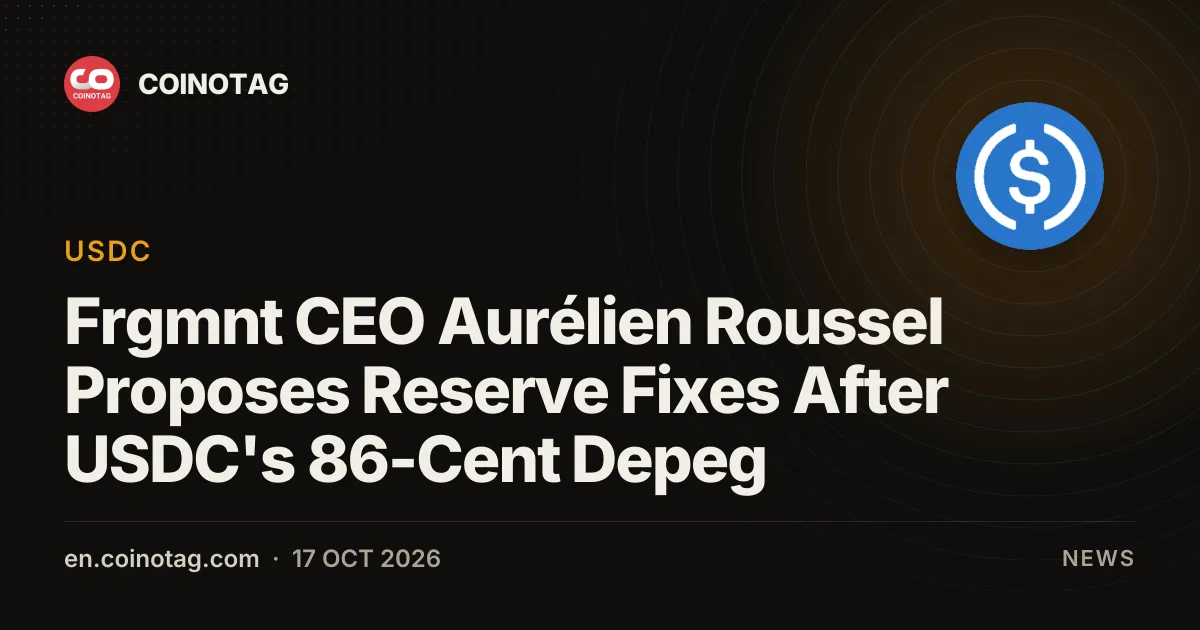 Frgmnt CEO Aurélien Roussel Proposes Reserve Fixes After USDC's 86-Cent Depeg