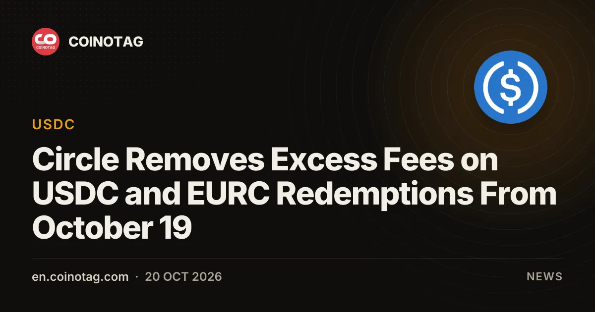 Circle Removes Excess Fees on USDC and EURC Redemptions From October 19