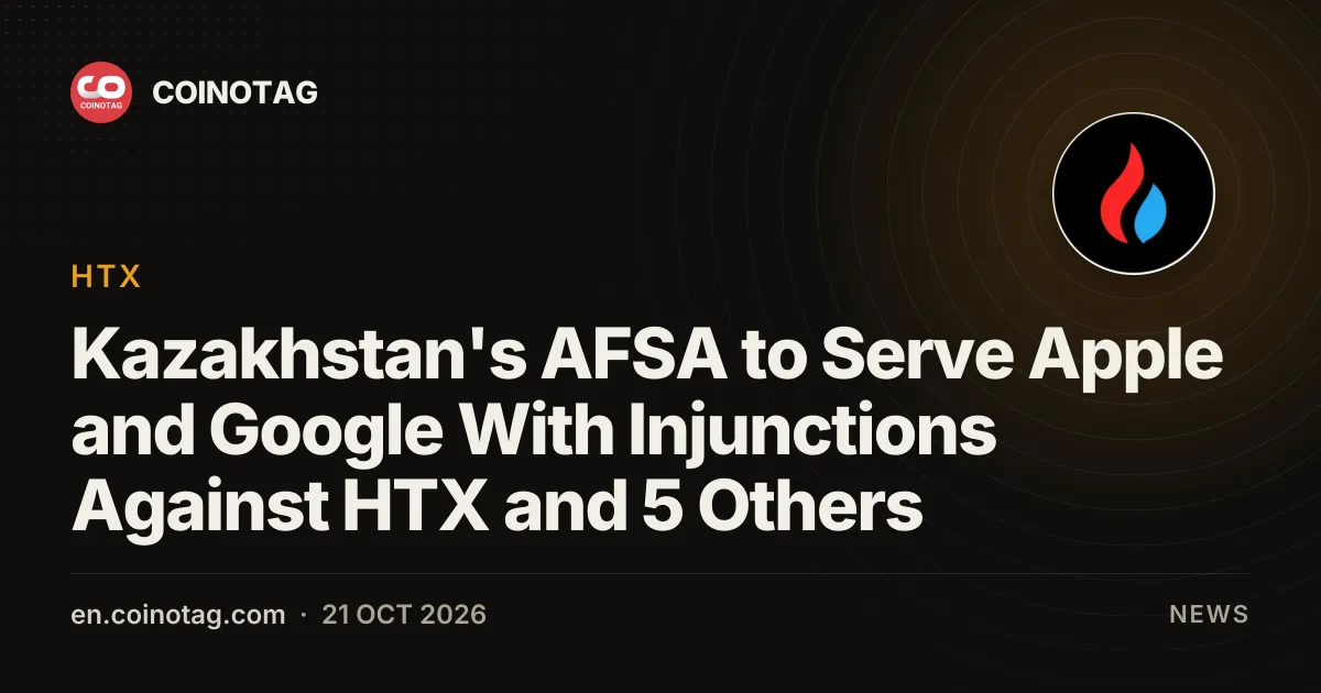 Kazakhstan's AFSA to Serve Apple and Google With Injunctions Against HTX and 5 Others