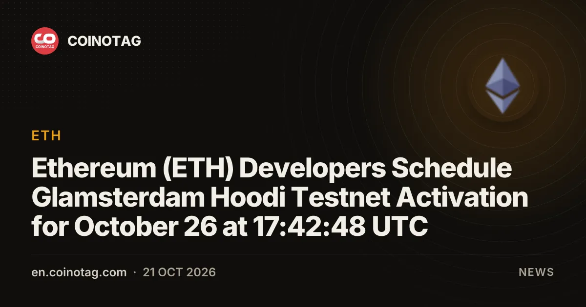 Ethereum (ETH) Developers Schedule Glamsterdam Hoodi Testnet Activation for October 26 at 17:42:48 UTC