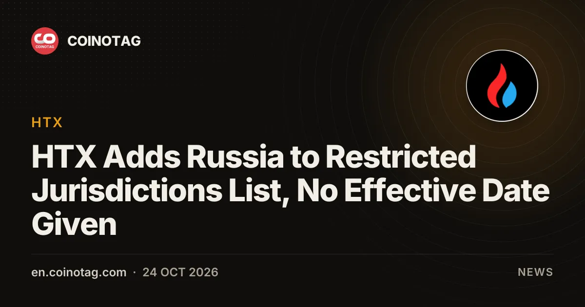 HTX Adds Russia to Restricted Jurisdictions List, No Effective Date Given