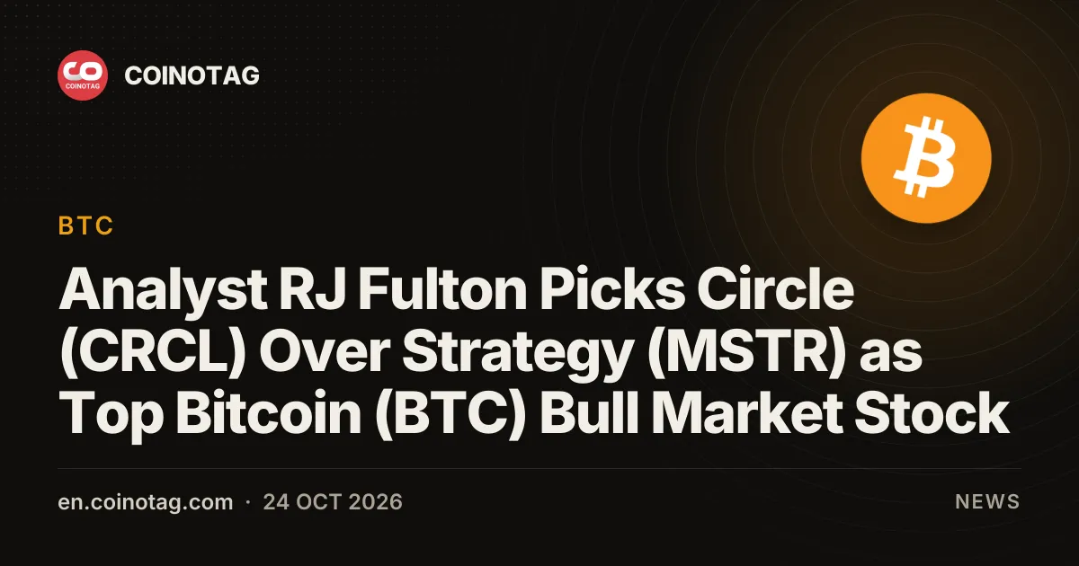 Analyst RJ Fulton Picks Circle (CRCL) Over Strategy (MSTR) as Top Bitcoin (BTC) Bull Market Stock