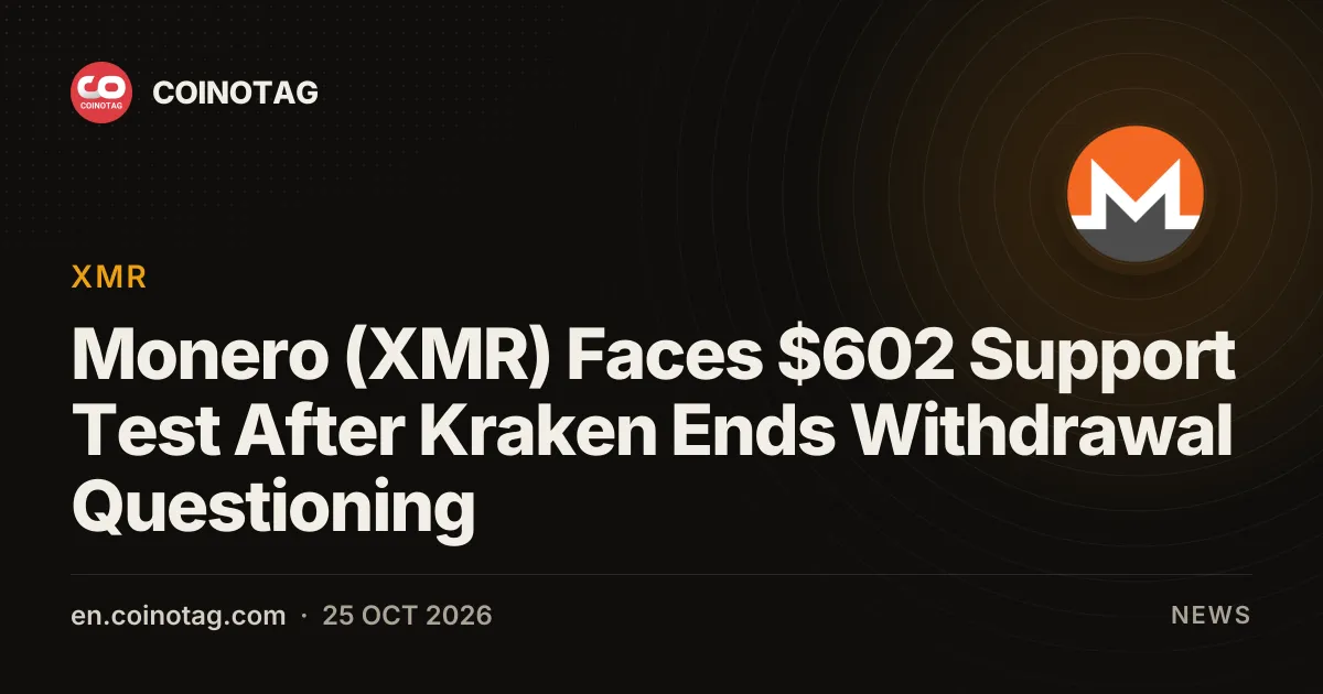 Monero (XMR) Faces $602 Support Test After Kraken Ends Withdrawal Questioning