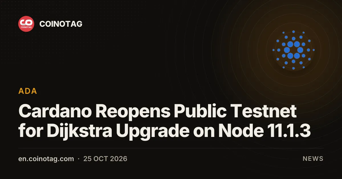 Cardano Reopens Public Testnet for Dijkstra Upgrade on Node 11.1.3