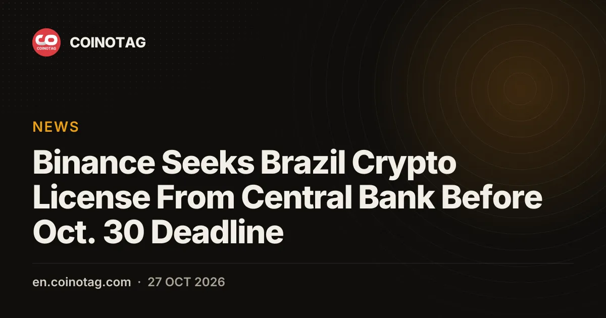 Binance Seeks Brazil Crypto License From Central Bank Before Oct. 30 Deadline