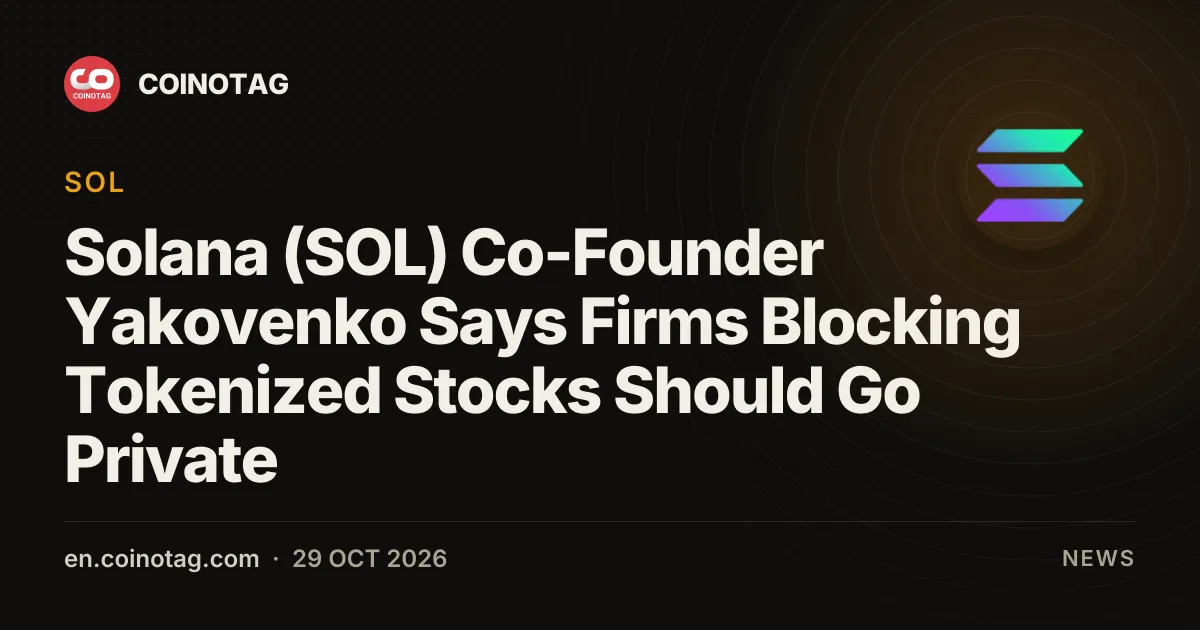 Solana (SOL) Co-Founder Yakovenko Says Firms Blocking Tokenized Stocks Should Go Private