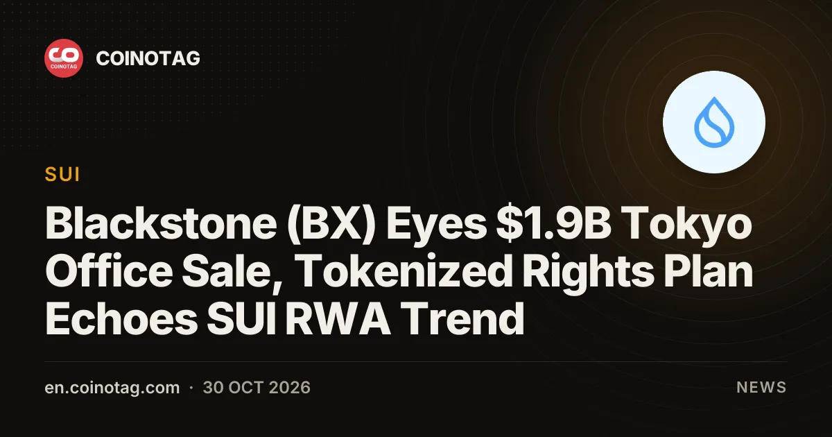 Blackstone (BX) Eyes $1.9B Tokyo Office Sale, Tokenized Rights Plan Echoes SUI RWA Trend
